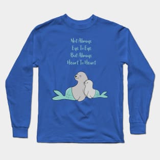 Hugging seals - Not always eye to eye but always heart to heart - Happy Mothers Day Long Sleeve T-Shirt